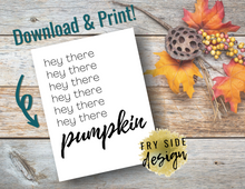 Load image into Gallery viewer, Hey There Pumpkin | Printable Wall Decor | Printable Wall Art | DIY Wall Art