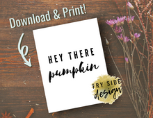 Load image into Gallery viewer, Hey There Pumpkin | Printable Wall Decor | Printable Wall Art | DIY Wall Art