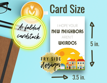 Load image into Gallery viewer, I Hope Your New Neighbors Aren't Weirdos | Printable Housewarming Card | Cards For A New Home | New Home Congratulations Card