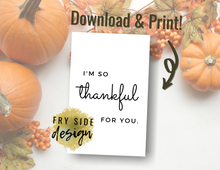 Load image into Gallery viewer, I&#39;m So Thankful For You | Printable Thank You Card | Thank You Cards For Business | Thank You Notes | Downloadable File
