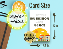 Load image into Gallery viewer, I Hope Your New Neighbors Aren&#39;t Weirdos | Printable Housewarming Card | Cards For A New Home | New Home Congratulations Card
